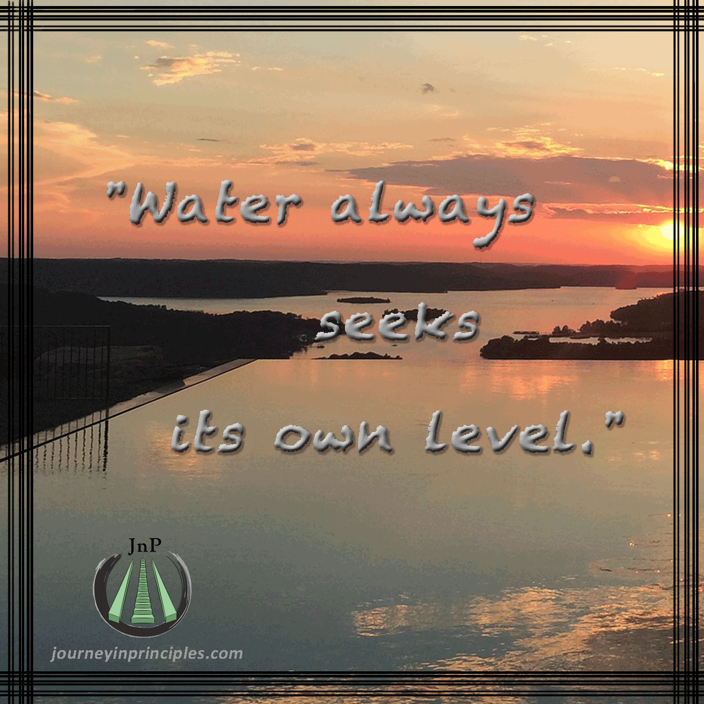 Water Always Seeks Its Own Level - Journey In Principles