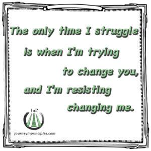 Struggle comes from trying to change others instead of self.